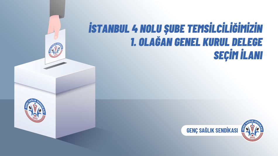 İstanbul 4 Nolu Şube Temsilciliğimizin 1. Olağan Genel Kurul Delege Seçim İlanı